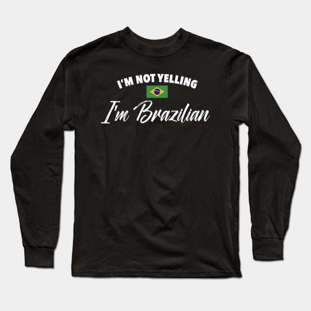 I'm not yelling. I'm Brazilian. Long Sleeve T-Shirt by verde